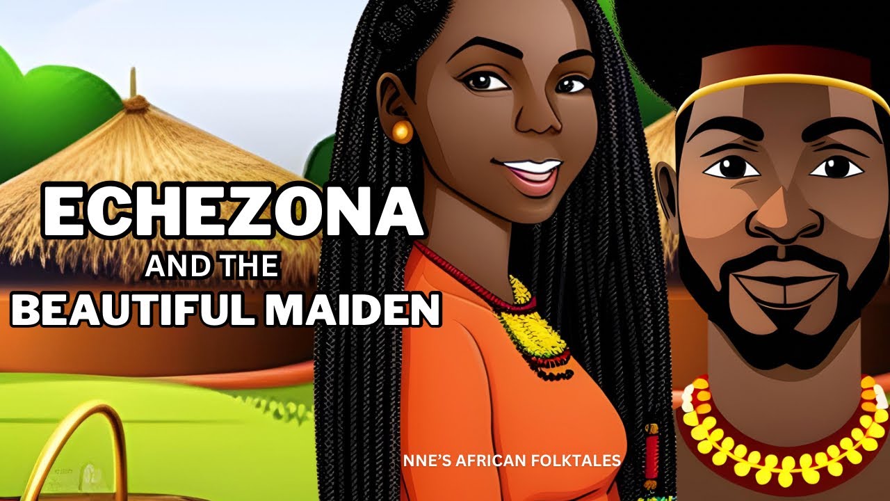 ECHEZONA AND THE BEAUTIFUL MAIDEN AN AFRICAN FOLKTALE STORY YouTube
