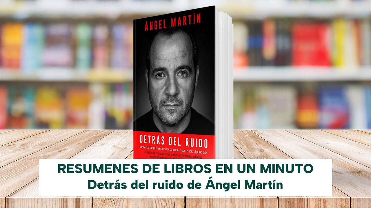 Detrás del ruido de Ángel Martín  Libro Resumen (A la venta el 29  noviembre 2023) 