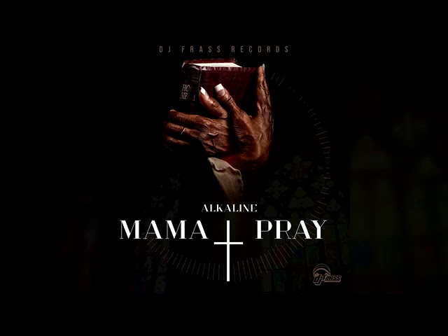 Alkaline - Mama Pray ( Official Audio)