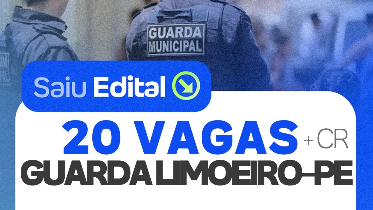 🔴URGENTE🔴 SAIU O EDITAL DO CONCURSO GUARDA LIMOEIRO-PE: 20 VAGAS + 40 CR; PROVAS EM MAIO