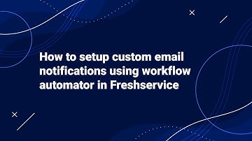 How to setup Custom Email Notifications using Workflow Automator in Freshservice