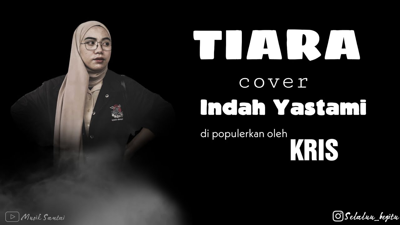TIARA COVER INDAH YASTAMI ( video lirik ) di populerkan oleh Kris