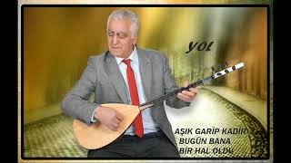 AŞIK GARİP KADİR -BUĞÜN BANA BİR HAL OLDU