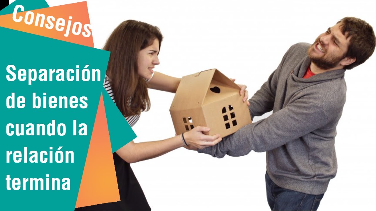 La separación de bienes cuando termina una relación | Consejos para usted