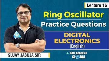 Lecture 16 | Ring Oscillator & Practice Questions | Digital Electronics by Sujay Sir