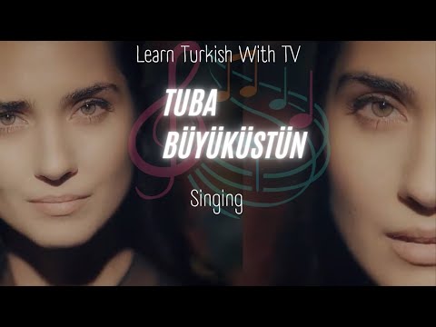 Turkish with TUBA BÜYÜKÜSTÜN Singing a SONG! (Aprende turco mientras canta la tuba Büyüküstün.)