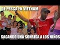 Pescando con Vietnamitas y visita a un orfanato