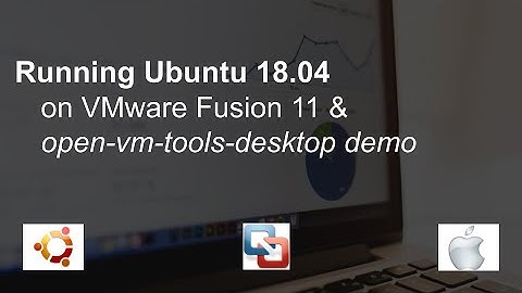 Running Ubuntu 18.04 on VMware Fusion 11 & open-vm-tools-desktop demo