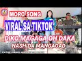 Moro Song - DIKO MAGAGA O DAKA - VIRAL SA TIK TOK - NASHEDA MANGAGAD - LIVE. Mangakoy Com VLoger