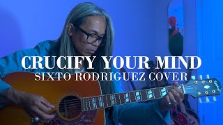 Crucify Your Mind  Sixto Rodriguez (Acoustic Cover)