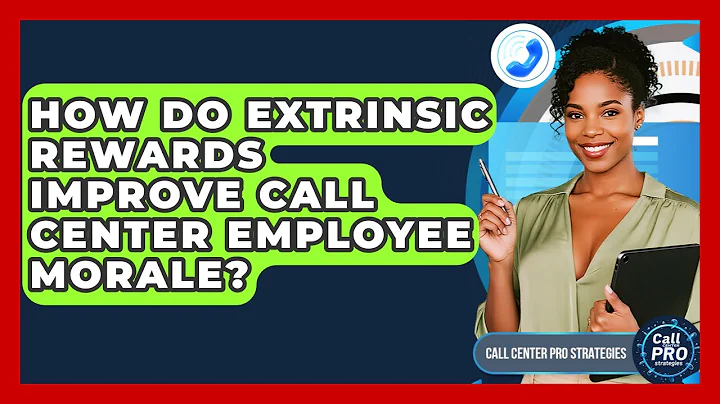 How Do Extrinsic Rewards Improve Call Center Employee Morale? - Call Center Pro Strategies