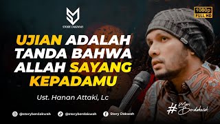 Ujian Itu Tanda Allah Sayang Kepadamu  Ust Hanan Attaki Lc
