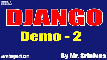 DJANGO tutorials || Demo - 2 || by Mr. Srinivas On 05-03-2021 @7AM IST
