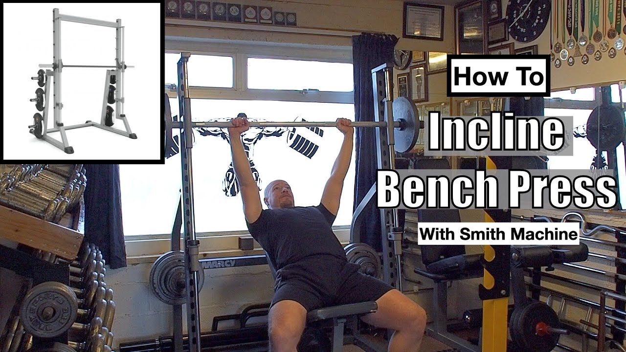 How to INCLINE BENCH PRESS with a Smith Machine | Big Pec \ Chest ...