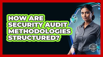 How Are Security Audit Methodologies Structured?
