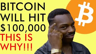 BITCOIN WILL HIT $100,000! THIS IS WHY! PRICE PREDICTION EXPLAINED