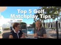 Top 5 Golf MatchPlay Tips