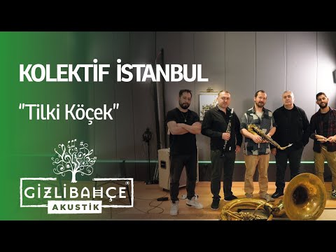 Kolektif İstanbul - Tilki Köçek (Akustik)