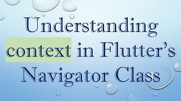 Understanding context in Flutter