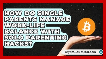 How Do Single Parents Manage Work-Life Balance With Solo Parenting Hacks?