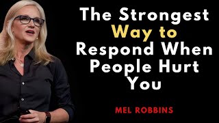 The Strongest Way to Respond When People Hurt You | Mel Robbins