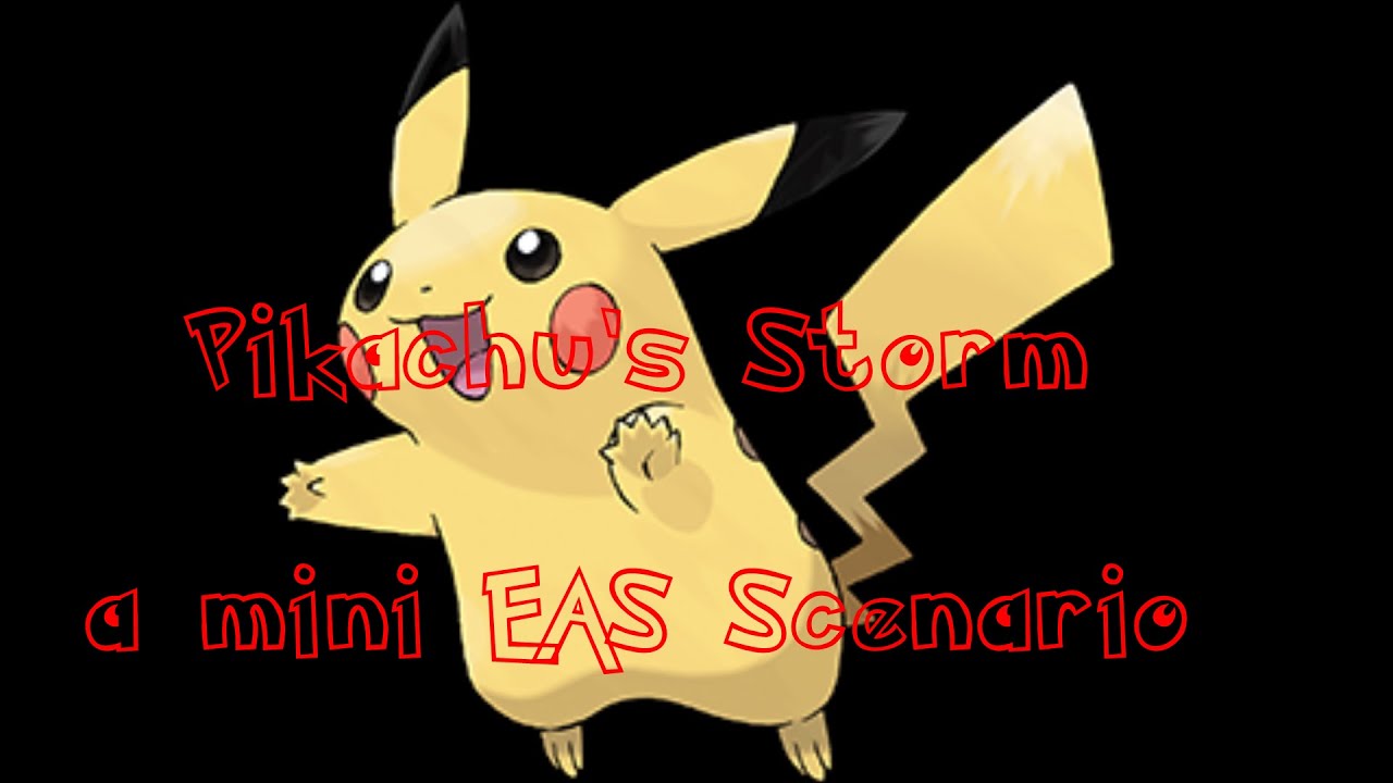 Pikachu's Storm a mini EAS Scenario