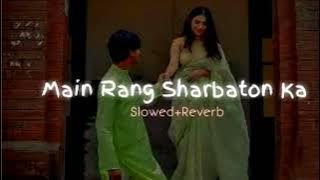 Main Rang Sharbaton Ka-Slowed Reverb| Use Headphones🎧| Lofi