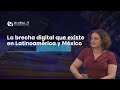 La brecha digital que existe en Latinoamérica y México