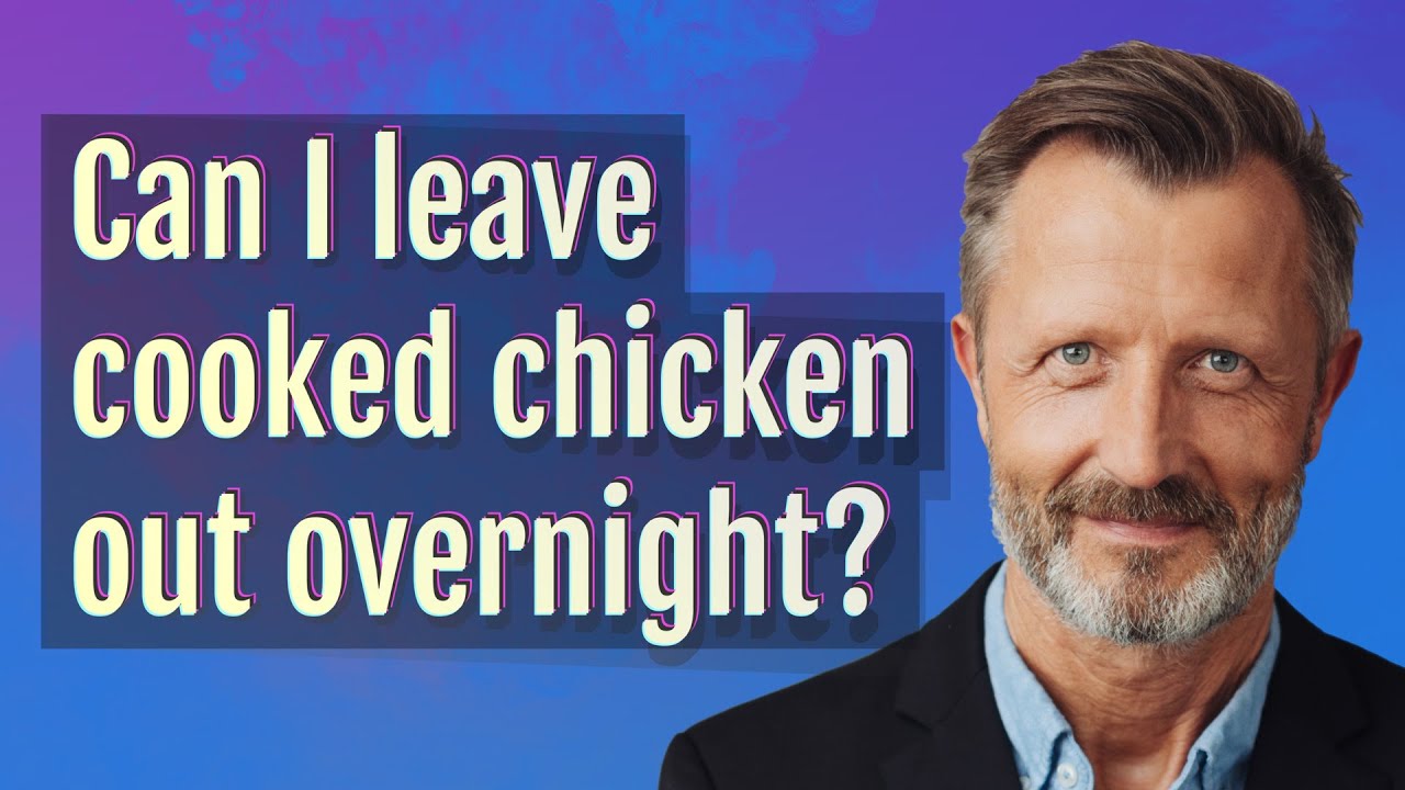 Can I leave cooked chicken out overnight?