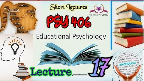 PSY406 || Lecture 17 || Educational Psychology || Short lecture || VU Lectures