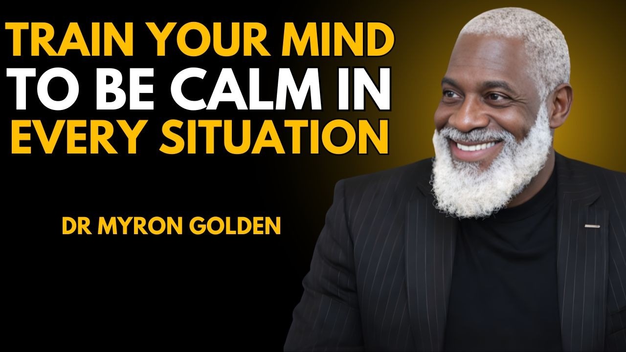 🔥 Train Your Mind to Stay Calm in Every Situation | Dr Myron Golden