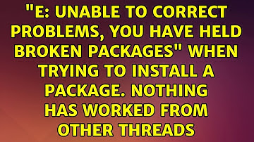 "E: Unable to correct problems, you have held broken packages" when trying to install a package....