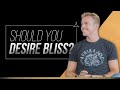 Should You Desire Bliss? | Bentinho Massaro