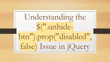 Understanding the $(".unhide-btn").prop("disabled", false) Issue in jQuery