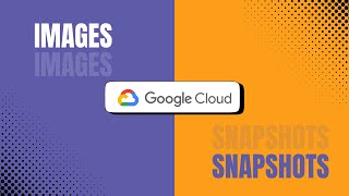 GCP - Images and Snapshots