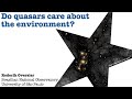 Do quasars care about the environment? - Dr. R. Overzier