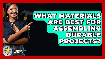 What Materials Are Best for Assembling Durable Projects? - LearnToDIY360.com