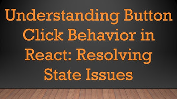 Understanding Button Click Behavior in React: Resolving State Issues