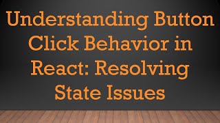 Understanding Button Click Behavior in React: Resolving State Issues Profile