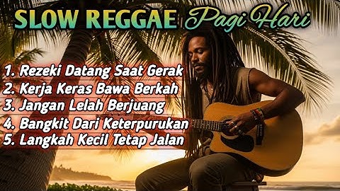 Slow Reggae Pagi Hari 2025 | Lagu Semangat Pagi, Motivasi Hidup, Kerja Keras, Rezeki, Bangkit