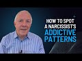 How To Spot A Narcissist&#39;s Addictive Patterns