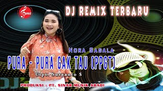 DJ REMIX TERBARU NORA SAGALA ' PURA PURA GAK TAU '