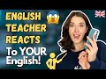 English teacher reacts to your english 