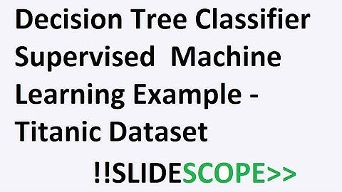 Decision Tree Classifier - Supervised  Machine Learning With Example - Titanic Dataset