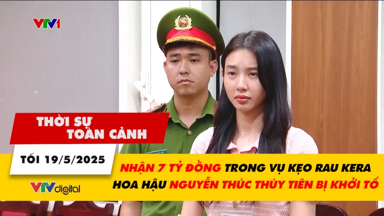 TSTC 19/5: Nhận 7 tỷ đồng trong Vụ kẹo rau KERA: Hoa hậu Nguyễn Thúc Thùy Tiên bị khởi tố | VTV24