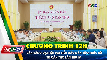 Sẵn sàng Đại hội đại biểu các dân tộc thiểu số TP. Cần Thơ lần thứ IV  | Cần Thơ TV