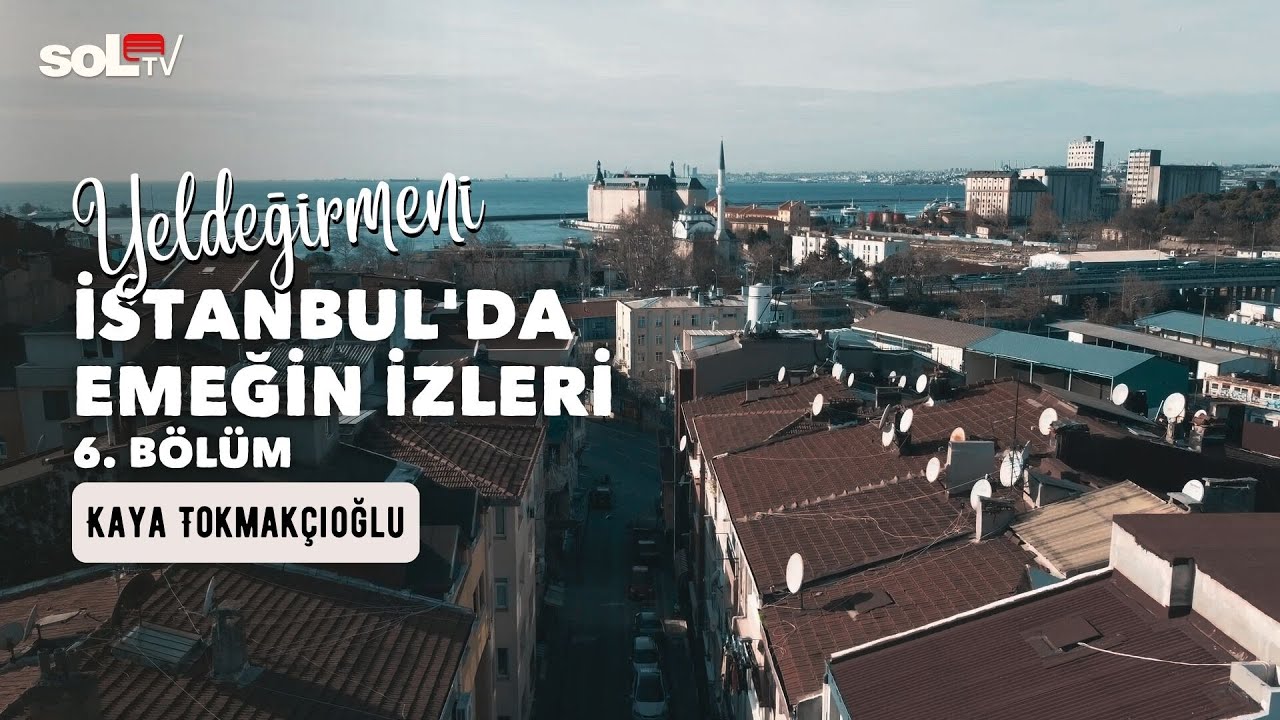 Yeldeğirmeni | İstanbul'da Emeğin İzleri
