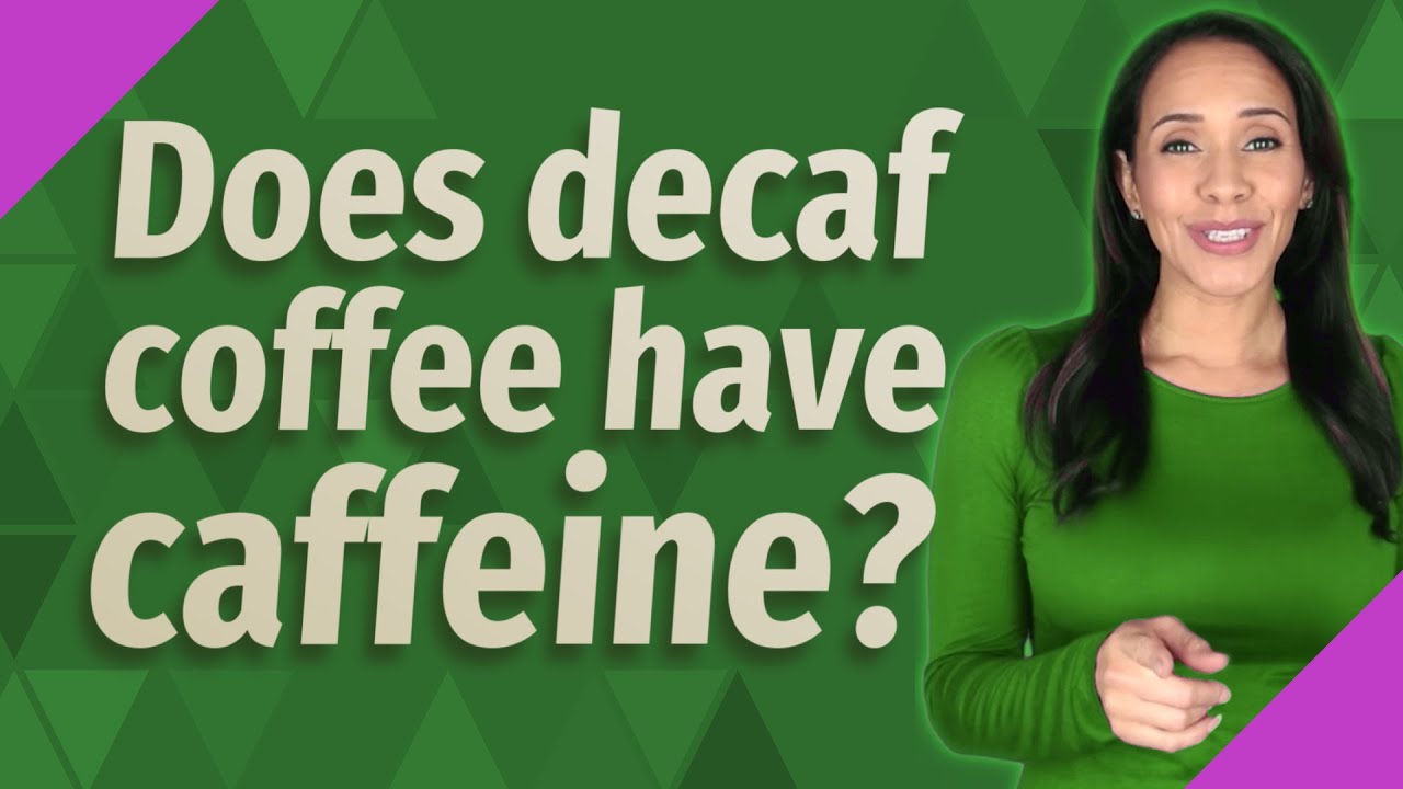 Does decaf coffee have caffeine? YouTube
