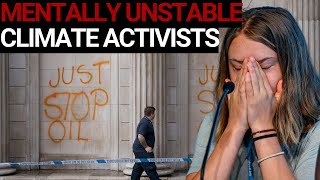 The epidemic of ‘mentally unstable’ climate activists