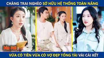 Chàng Trai Nghèo Sở Hữu Hệ Thống Toàn Năng, Vừa Có Tiền Vừa Có Vợ Đẹp Tổng Tài Và Cái Kết | review